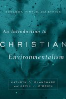 An Introduction To Christian Environmentalism: Ecology, Virtue, And Ethics